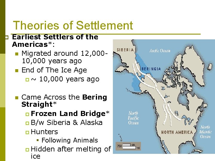 Theories of Settlement p Earliest Settlers of the Americas*: n Migrated around 12, 00010,