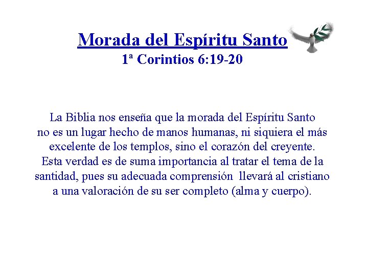 Morada del Espíritu Santo 1ª Corintios 6: 19 -20 La Biblia nos enseña que