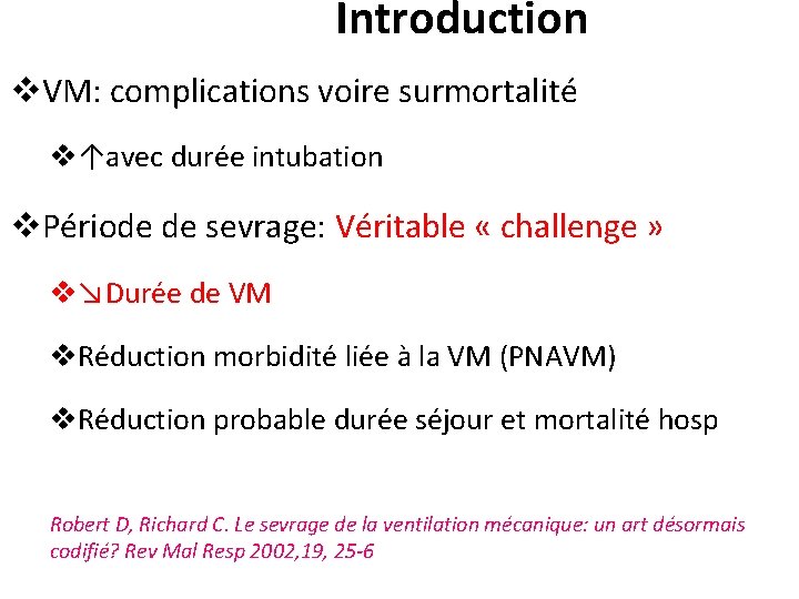 Introduction v. VM: complications voire surmortalité v↑avec durée intubation v. Période de sevrage: Véritable