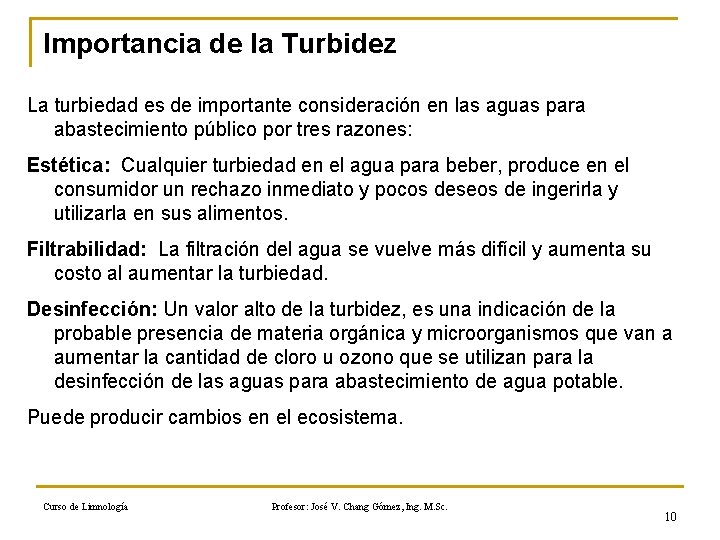 Importancia de la Turbidez La turbiedad es de importante consideración en las aguas para