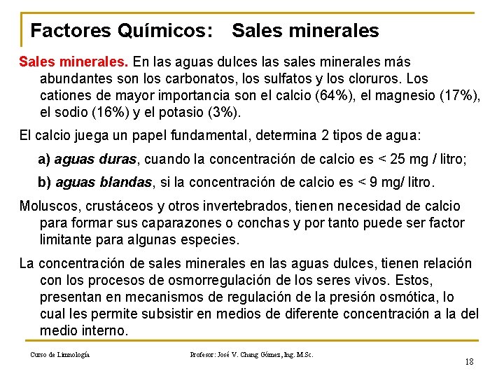 Factores Químicos: Sales minerales. En las aguas dulces las sales minerales más abundantes son