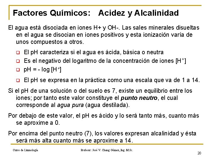 Factores Químicos: Acidez y Alcalinidad El agua está disociada en iones H+ y OH-.