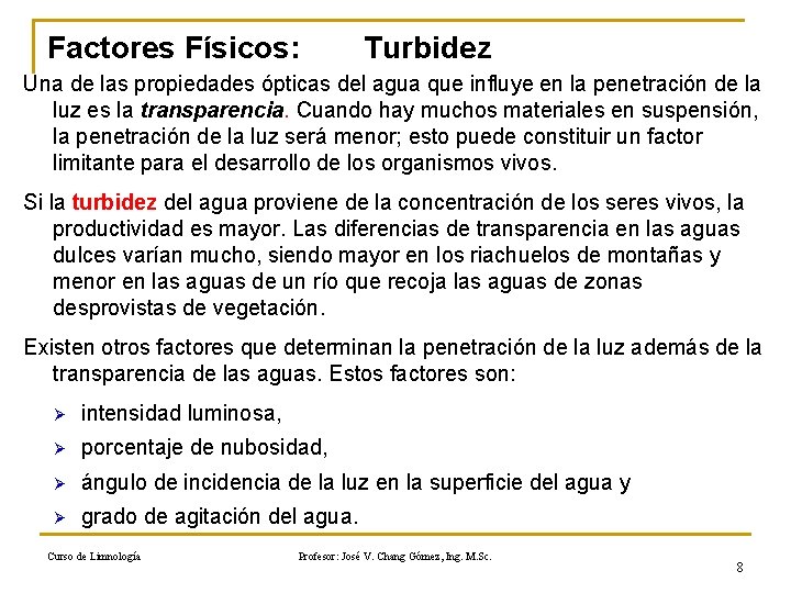 Factores Físicos: Turbidez Una de las propiedades ópticas del agua que influye en la