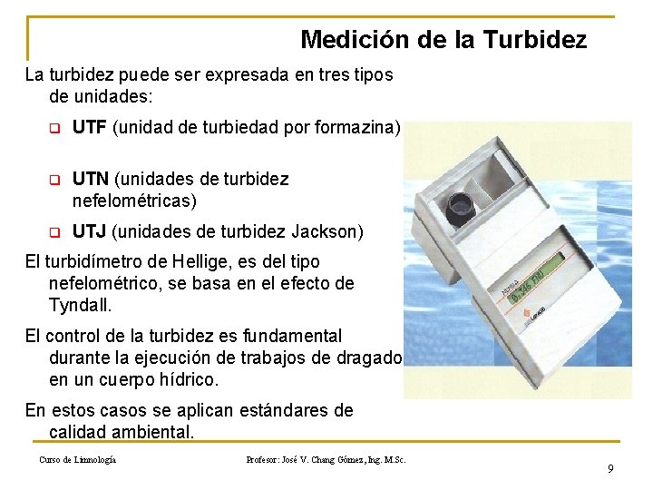 Medición de la Turbidez La turbidez puede ser expresada en tres tipos de unidades: