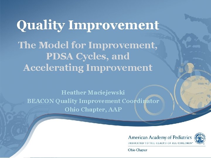 Quality Improvement The Model for Improvement, PDSA Cycles, and Accelerating Improvement Heather Maciejewski BEACON
