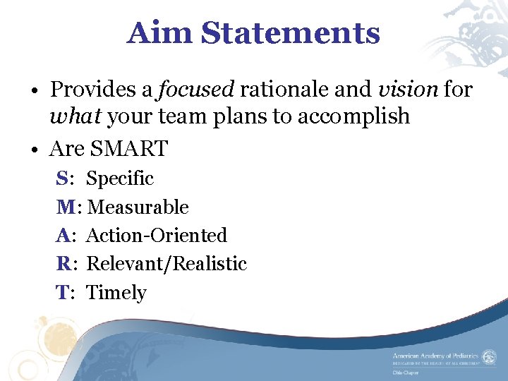 Aim Statements • Provides a focused rationale and vision for what your team plans