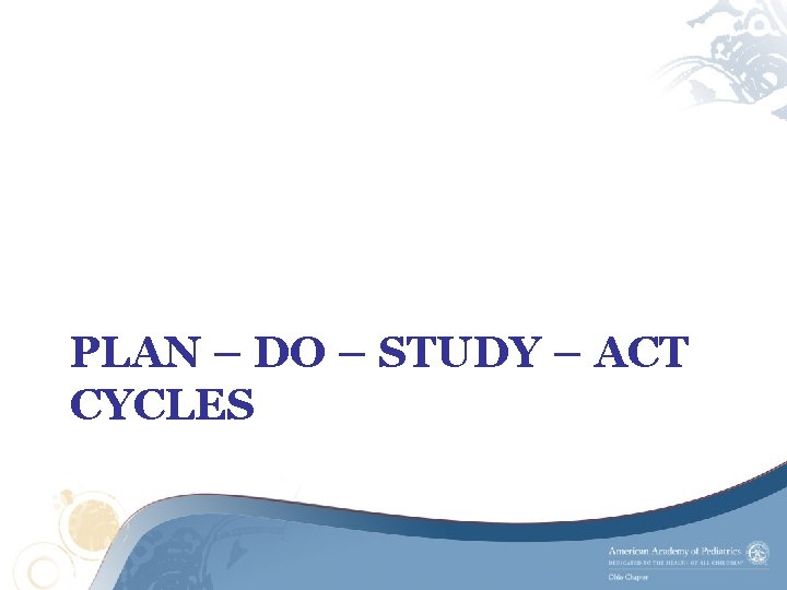 PLAN – DO – STUDY – ACT CYCLES 