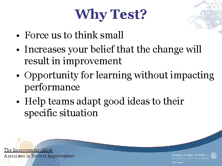Why Test? • Force us to think small • Increases your belief that the