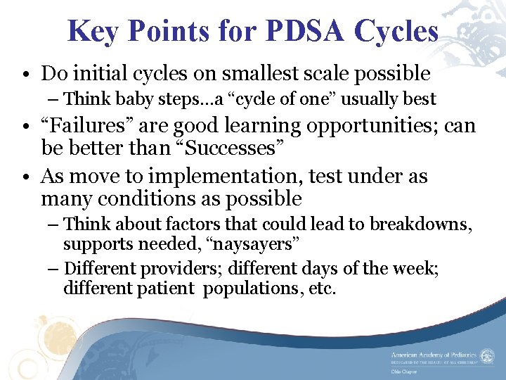 Key Points for PDSA Cycles • Do initial cycles on smallest scale possible –