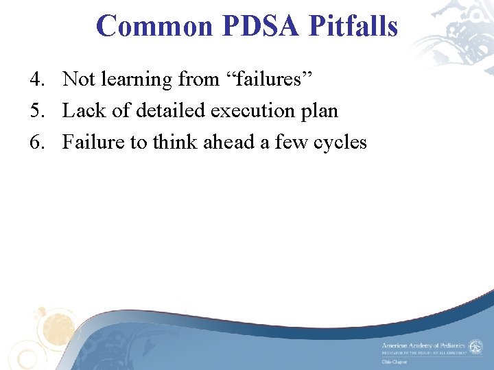 Common PDSA Pitfalls 4. Not learning from “failures” 5. Lack of detailed execution plan