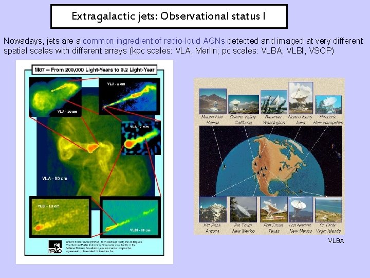 Extragalactic jets: Observational status I Nowadays, jets are a common ingredient of radio-loud AGNs