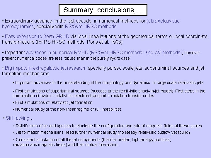 Summary, conclusions, … • Extraordinary advance, in the last decade, in numerical methods for