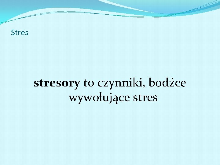 Stres stresory to czynniki, bodźce wywołujące stres 