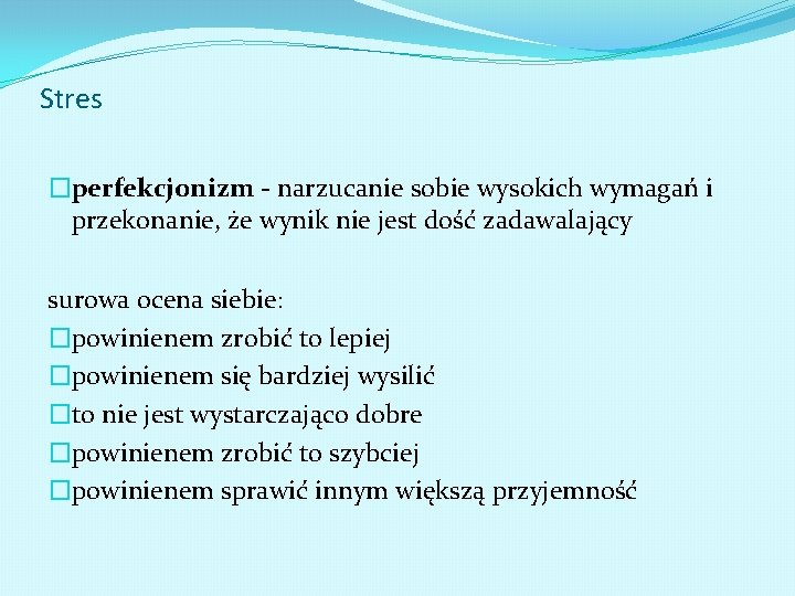 Stres �perfekcjonizm - narzucanie sobie wysokich wymagań i przekonanie, że wynik nie jest dość