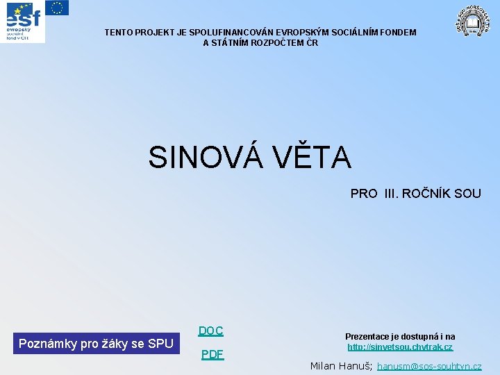 TENTO PROJEKT JE SPOLUFINANCOVÁN EVROPSKÝM SOCIÁLNÍM FONDEM A STÁTNÍM ROZPOČTEM ČR SINOVÁ VĚTA PRO