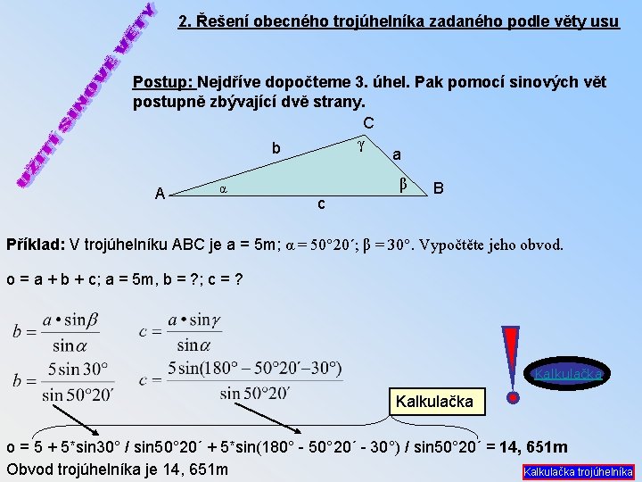 2. Řešení obecného trojúhelníka zadaného podle věty usu Postup: Nejdříve dopočteme 3. úhel. Pak