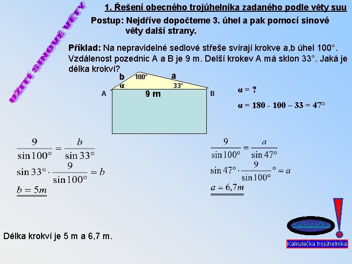 1. Řešení obecného trojúhelníka zadaného podle věty suu Postup: Nejdříve dopočteme 3. úhel a