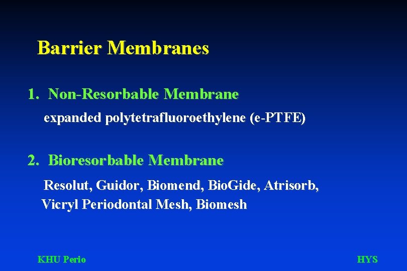 Barrier Membranes 1. Non-Resorbable Membrane expanded polytetrafluoroethylene (e-PTFE) 2. Bioresorbable Membrane Resolut, Guidor, Biomend,