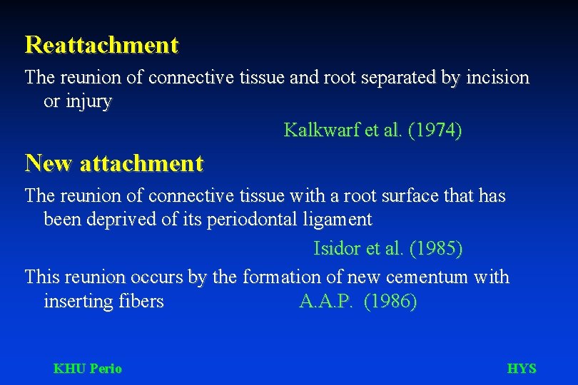 Reattachment The reunion of connective tissue and root separated by incision or injury Kalkwarf