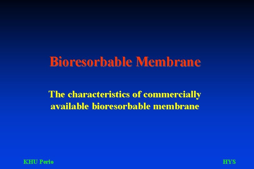 Bioresorbable Membrane The characteristics of commercially available bioresorbable membrane KHU Perio HYS 