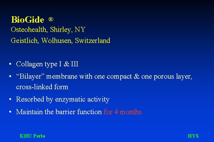 Bio. Gide ® Osteohealth, Shirley, NY Geistlich, Wolhusen, Switzerland • Collagen type I &