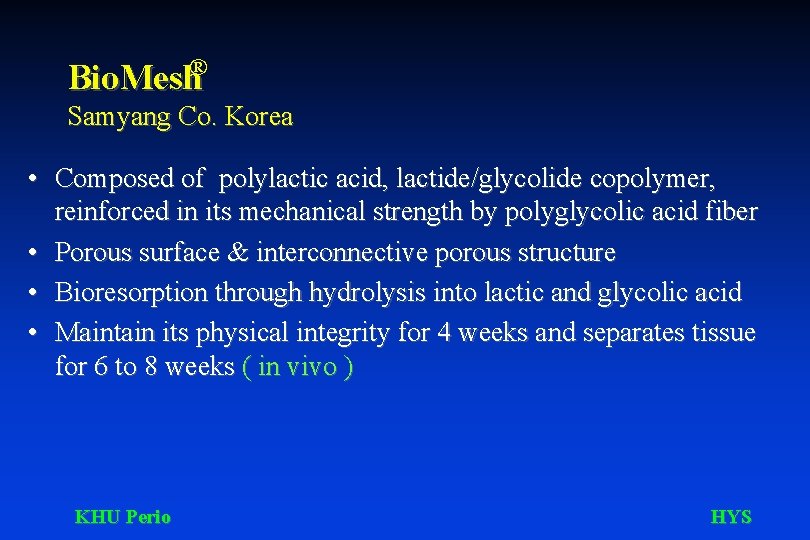 ® Bio. Mesh Samyang Co. Korea • Composed of polylactic acid, lactide/glycolide copolymer, reinforced