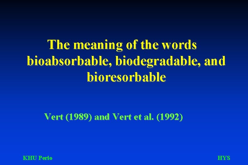 The meaning of the words bioabsorbable, biodegradable, and bioresorbable Vert (1989) and Vert et