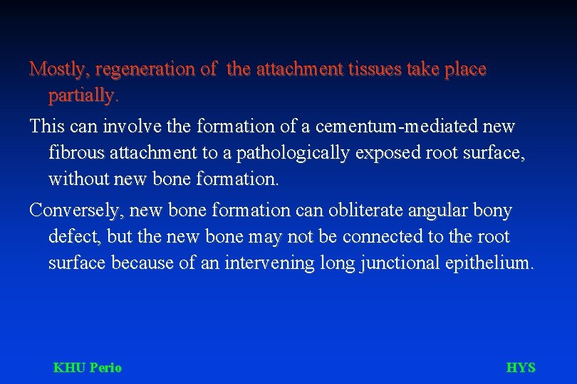 Mostly, regeneration of the attachment tissues take place partially. This can involve the formation