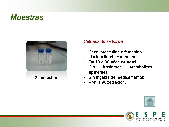Muestras Criterios de inclusión: • • 35 muestras Sexo: masculino o femenino. Nacionalidad ecuatoriana.