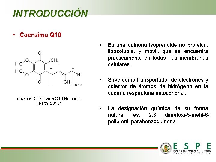 INTRODUCCIÓN • Coenzima Q 10 (Fuente: Coenzyme Q 10 Nutrition Health, 2012) • Es