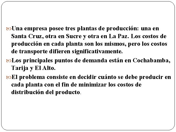  Una empresa posee tres plantas de producción: una en Santa Cruz, otra en