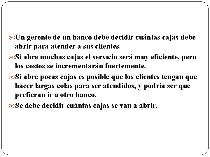  Un gerente de un banco debe decidir cuántas cajas debe abrir para atender