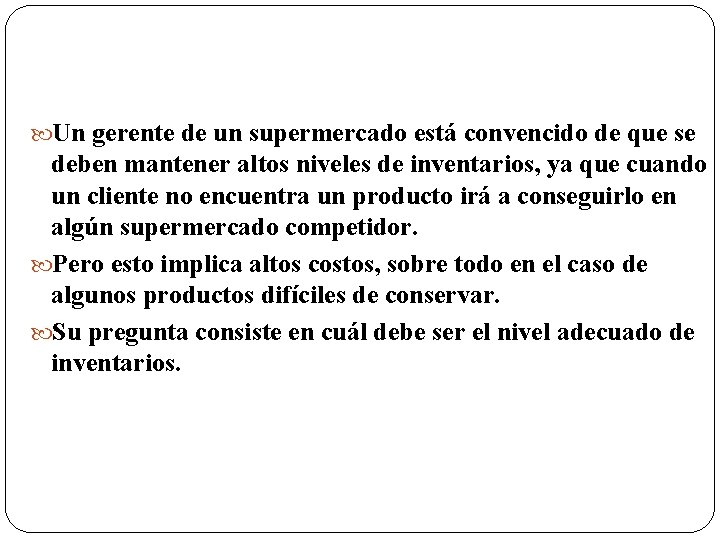  Un gerente de un supermercado está convencido de que se deben mantener altos