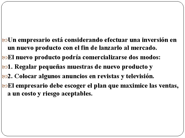  Un empresario está considerando efectuar una inversión en un nuevo producto con el