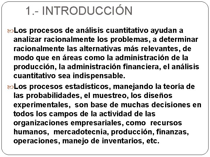 1. - INTRODUCCIÓN Los procesos de análisis cuantitativo ayudan a analizar racionalmente los problemas,