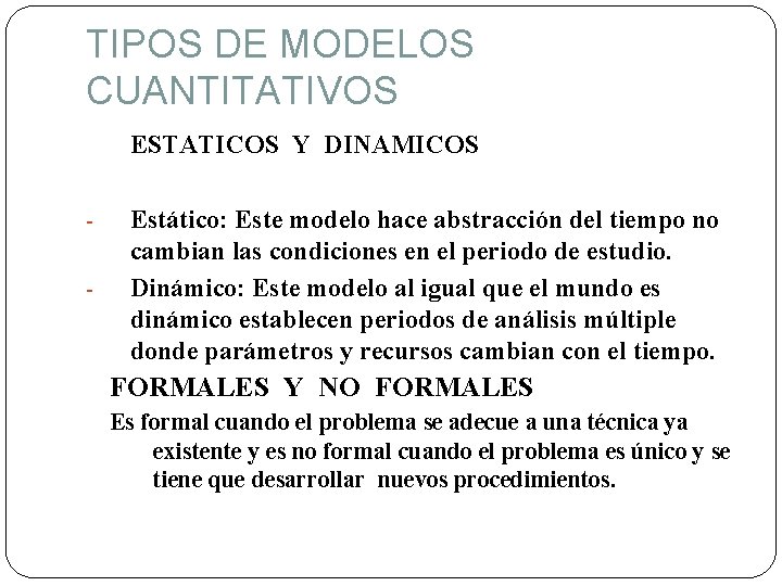 TIPOS DE MODELOS CUANTITATIVOS ESTATICOS Y DINAMICOS - Estático: Este modelo hace abstracción del