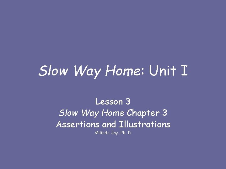 Slow Way Home: Unit I Lesson 3 Slow Way Home Chapter 3 Assertions and