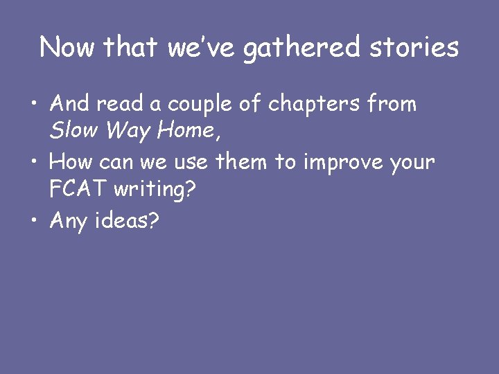 Now that we’ve gathered stories • And read a couple of chapters from Slow