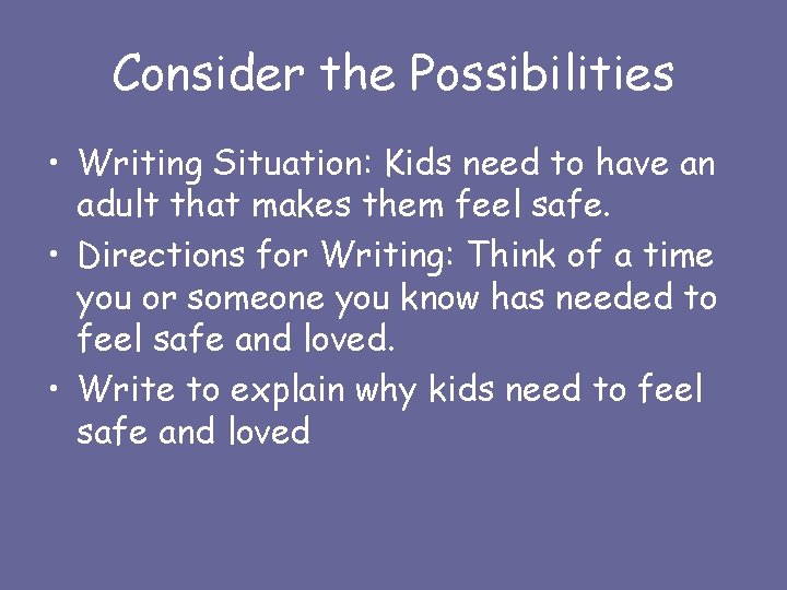 Consider the Possibilities • Writing Situation: Kids need to have an adult that makes