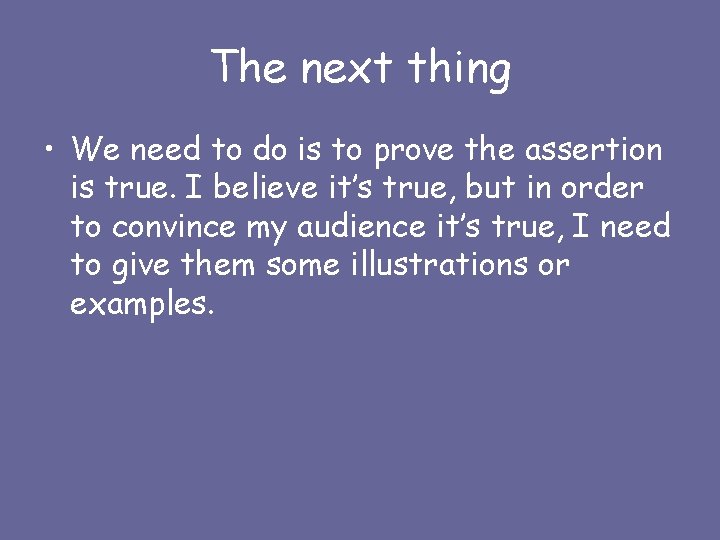 The next thing • We need to do is to prove the assertion is
