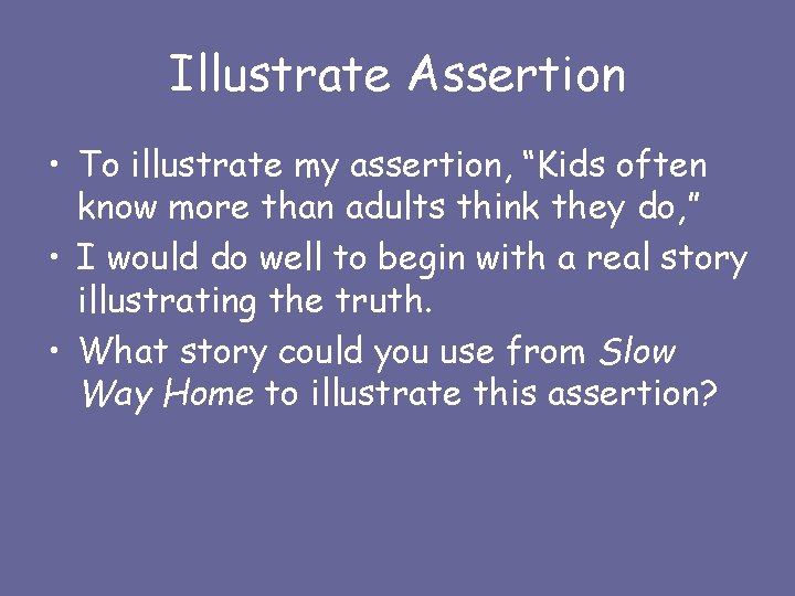 Illustrate Assertion • To illustrate my assertion, “Kids often know more than adults think