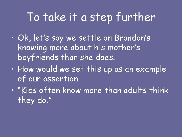 To take it a step further • Ok, let’s say we settle on Brandon’s