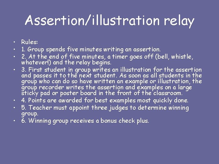 Assertion/illustration relay • Rules: • 1. Group spends five minutes writing an assertion. •