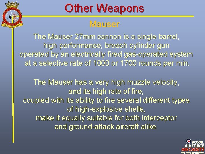 Other Weapons Mauser The Mauser 27 mm cannon is a single barrel, high performance,