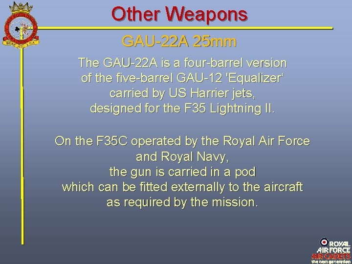 Other Weapons GAU-22 A 25 mm The GAU-22 A is a four-barrel version of