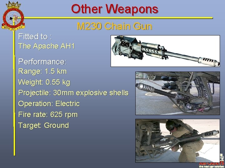 Other Weapons Fitted to : M 230 Chain Gun The Apache AH 1 Performance: