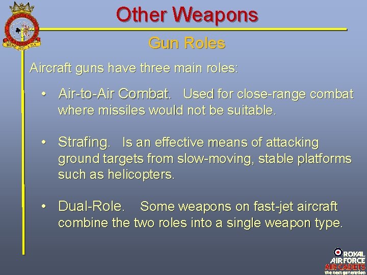 Other Weapons Gun Roles Aircraft guns have three main roles: • Air-to-Air Combat. Used