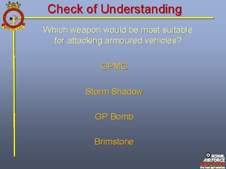 Check of Understanding Which weapon would be most suitable for attacking armoured vehicles? GPMG