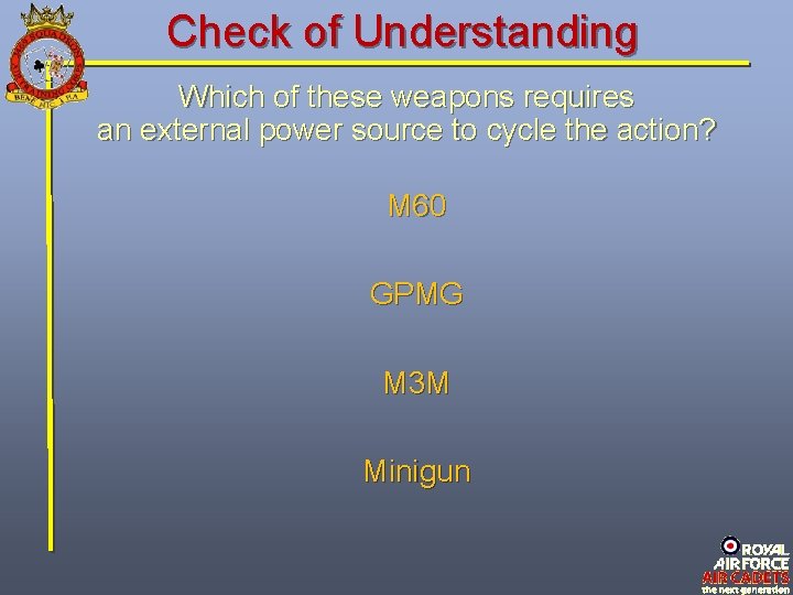 Check of Understanding Which of these weapons requires an external power source to cycle