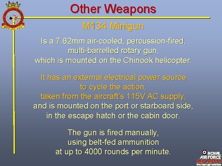 Other Weapons M 134 Minigun Is a 7. 62 mm air-cooled, percussion-fired, multi-barrelled rotary